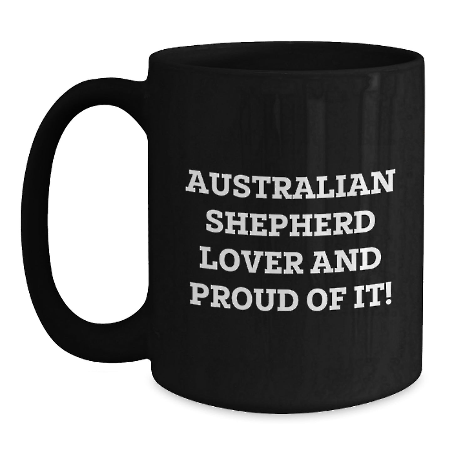 Australian Shepherd Dog Lover Gifts from Family, Friends, or Coworkers for Valentine's Unique Mugs, Funny Quote, Black Coffee Mug, Australian Shepherd Lover And Proud Of It! - Main