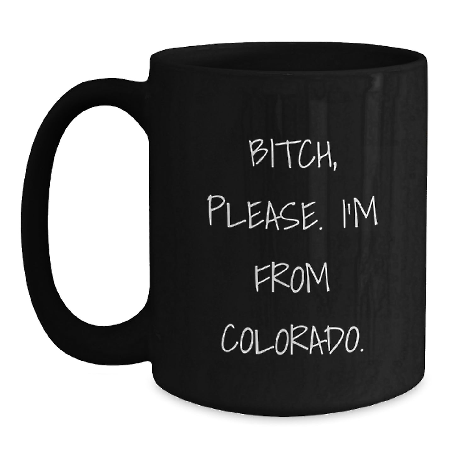 Funny Colorado Gifts for Friends from Colorado - B-tch Please I'm From Colorado. Black Coffee Mug - Main