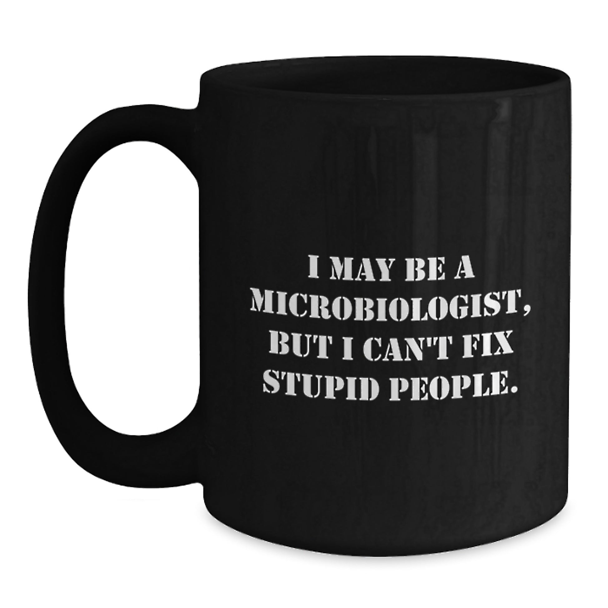 Funny Microbiologist Birthday Unique Gifts from Friends, Unique Black Coffee Mug for Microbiologist, 'I May Be A Microbiologist' Quote Black Mug - Main