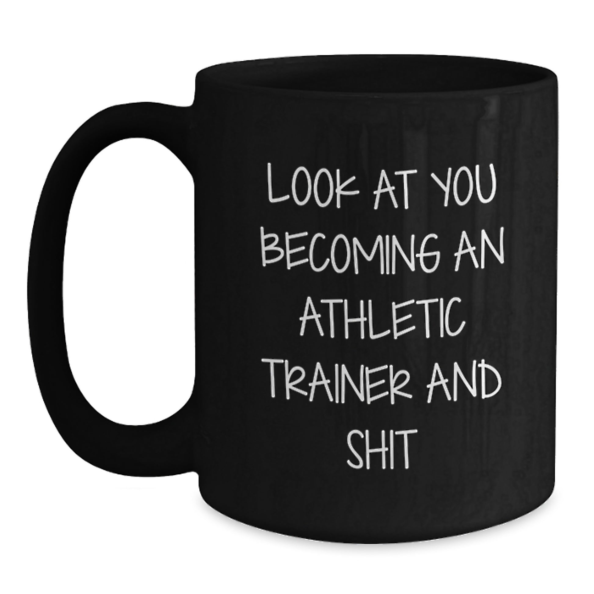 Funny Athletic Trainer Gifts for Men - Black Coffee Mug with Quote 'Look At You Becoming An Athletic Trainer And Shit' - Unique Christmas Memorable Presents from Friends and Family - Main