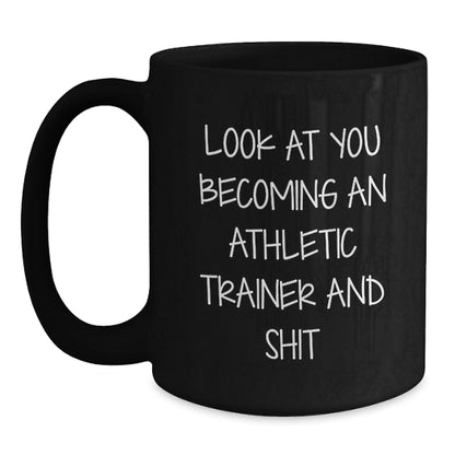 Funny Athletic Trainer Gifts for Men - Black Coffee Mug with Quote 'Look At You Becoming An Athletic Trainer And Shit' - Unique Christmas Memorable Presents from Friends and Family - Main