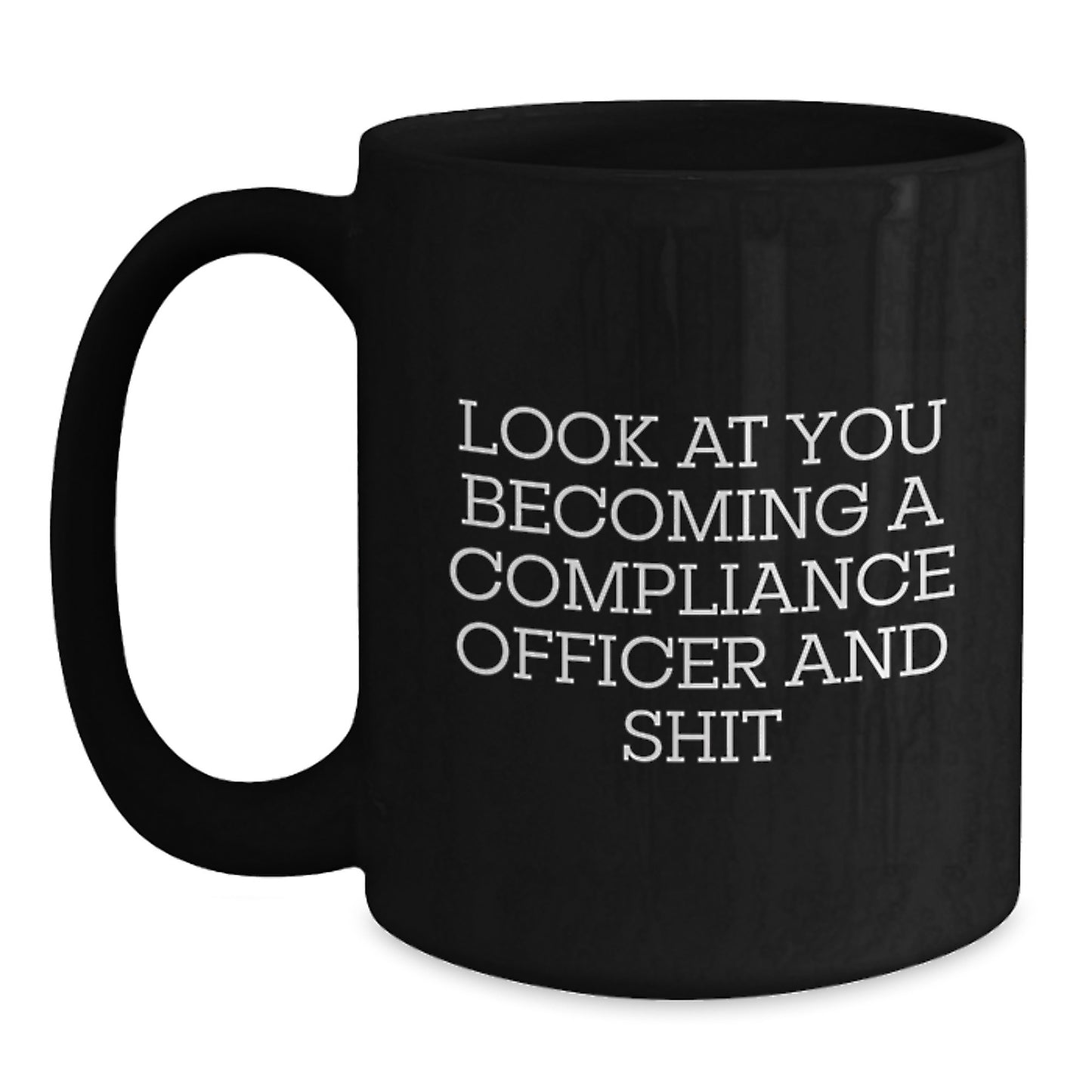 Funny Compliance Officer Gifts for Women, Black Coffee Mug, Look At You Becoming A Compliance Officer And Shit, Unique Christmas Unique Gifts from Friends - Main