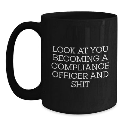 Funny Compliance Officer Gifts for Women, Black Coffee Mug, Look At You Becoming A Compliance Officer And Shit, Unique Christmas Unique Gifts from Friends - Main