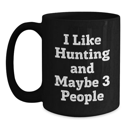 Funny Hunting Gifts for Friends Men Black Coffee Mug from I Like Hunting And Maybe 3 People - Main