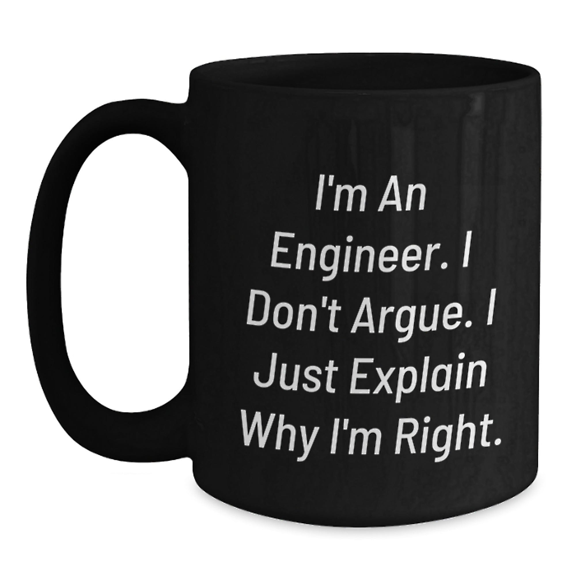 Funny Engineer Gifts for Men, Black Coffee Mug with Quote - 'I'm An Engineer, I Don't Argue...' - Main