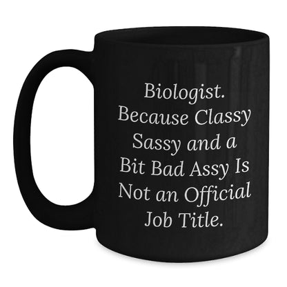 Funny Biologist Gifts for Her - Biologist Because Classy Sassy And A Bit Fearlessy Is Not Official - Black Coffee Mug for Birthday - Main