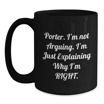 Funny Porter Gifts, Unique Birthday Unique Gifts from Friends, Black Coffee Mug with Quote 'I'm Not Arguing. I'm Just Explaining Why I'm Right.' - Main