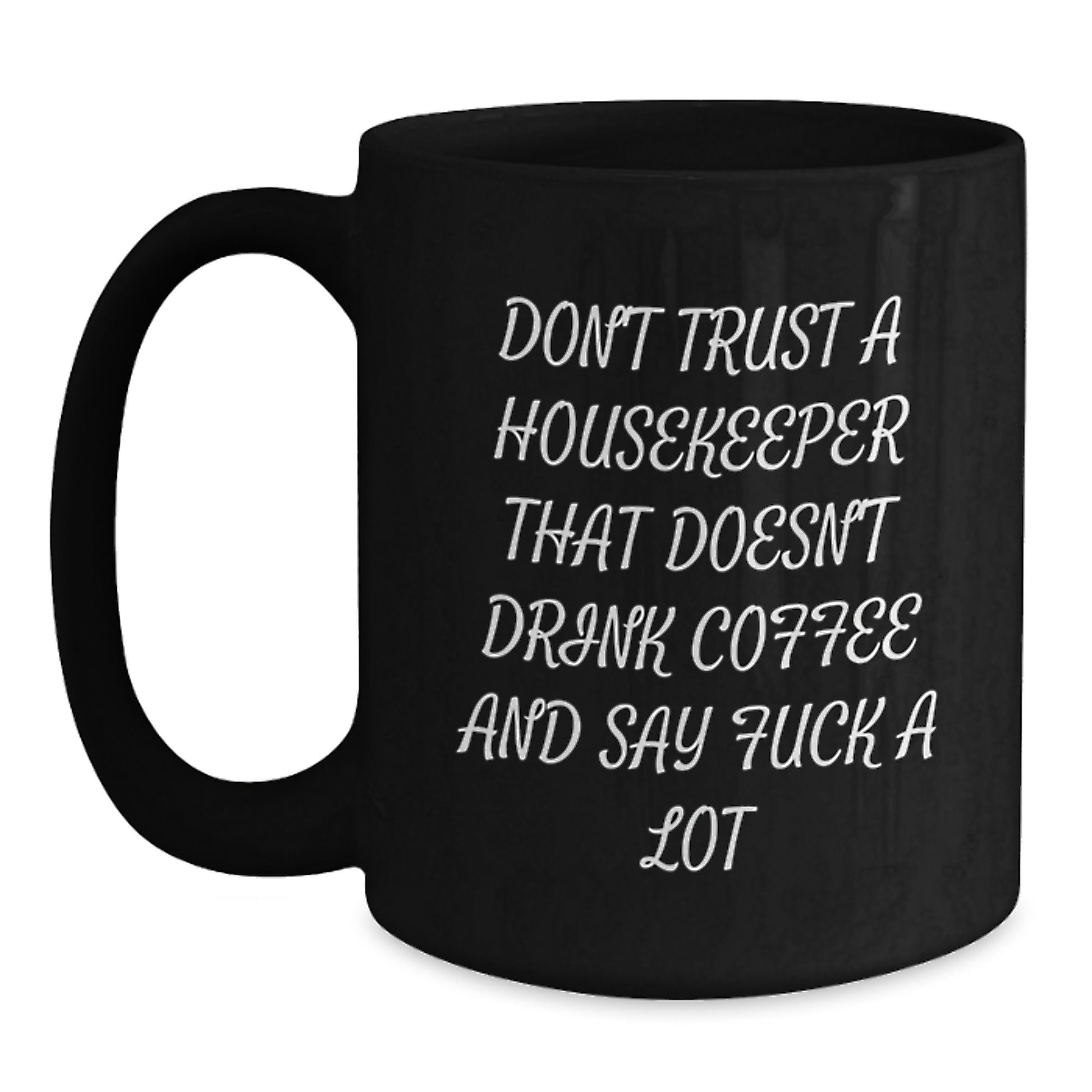 Funny Housekeeper Birthday Unique Gifts from Men to Women Friends Family Housekeepers - Black Coffee Mug 'Don't Trust A Housekeeper That Doesn't Drink Coffee And Say F--k A Lot' - Main