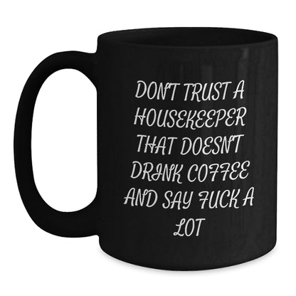 Funny Housekeeper Birthday Unique Gifts from Men to Women Friends Family Housekeepers - Black Coffee Mug 'Don't Trust A Housekeeper That Doesn't Drink Coffee And Say F--k A Lot' - Main
