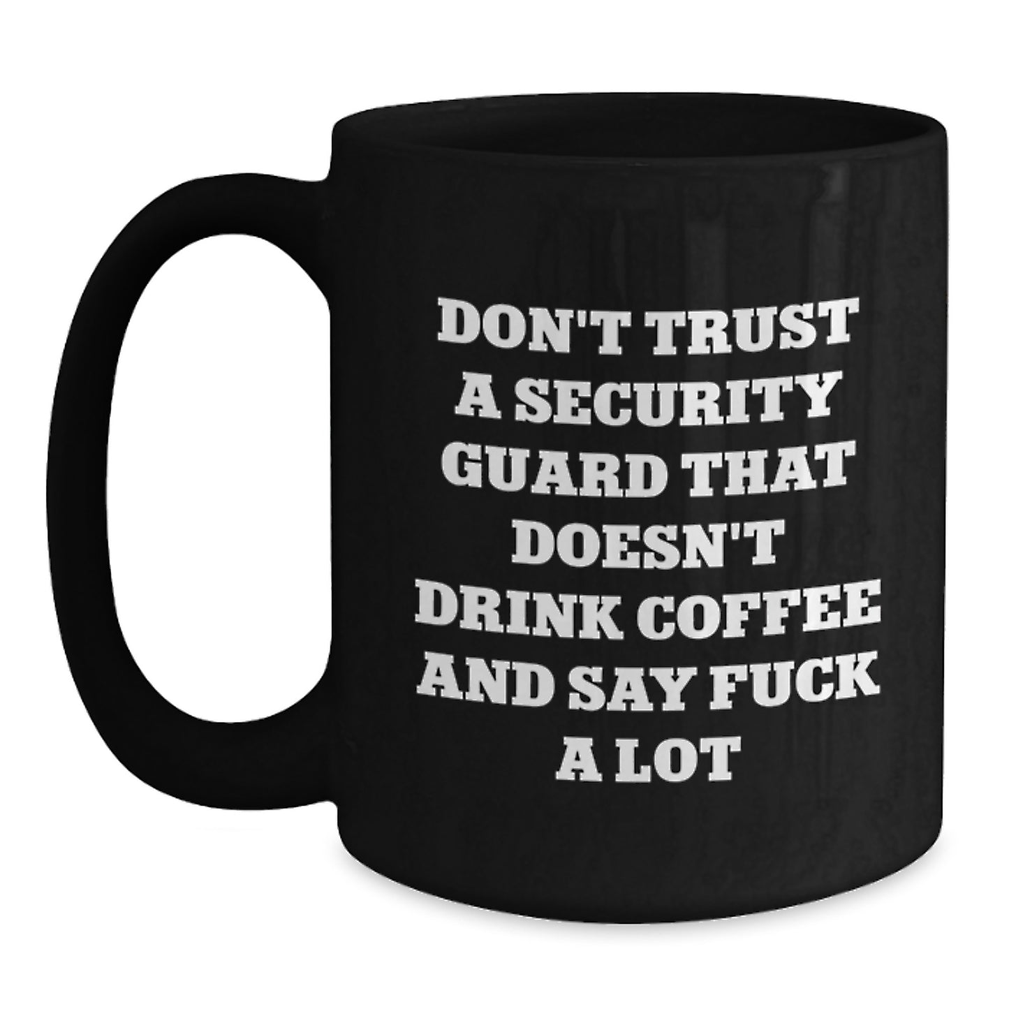 Funny Gifts from Friends for Security Guards - Security Guard Coffee Mug - Don't Trust A Security Guard That Doesn't Drink Coffee And Say F--k A Lot Christmas Unique Ideas - Main