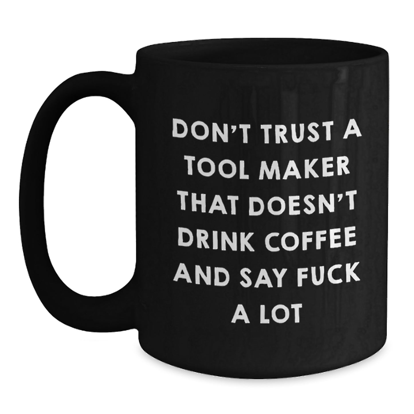 Funny Tool Maker Birthday Unique Gift Ideas Funny Quotes Black Coffee Mug Gifts from Men to Tool Makers - Main