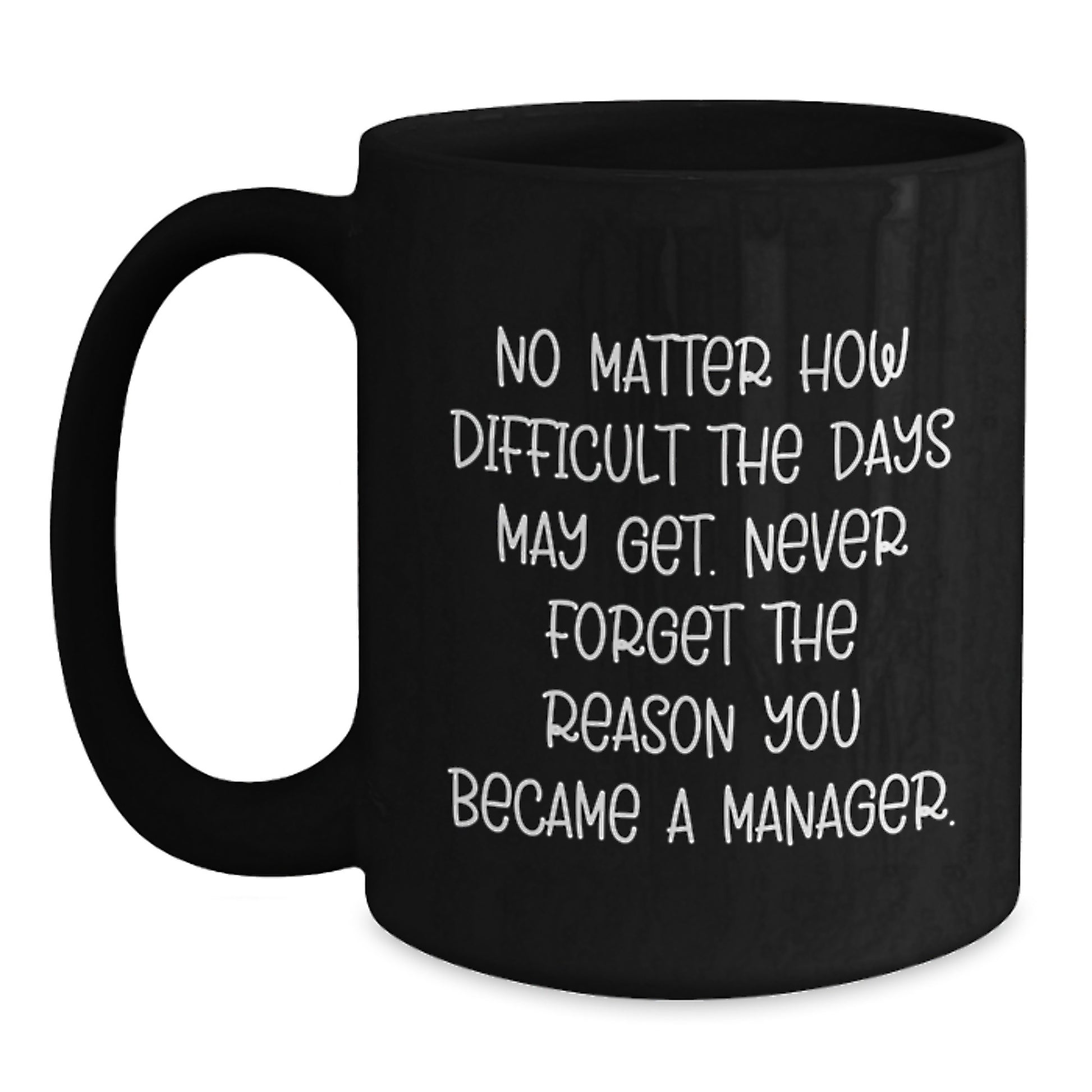 Funny Manager Gift, 'No Matter How Difficult...' Inspirational Black Coffee Mug, Gifts from Friends for Manager, Graduation Unique Gifts - Main