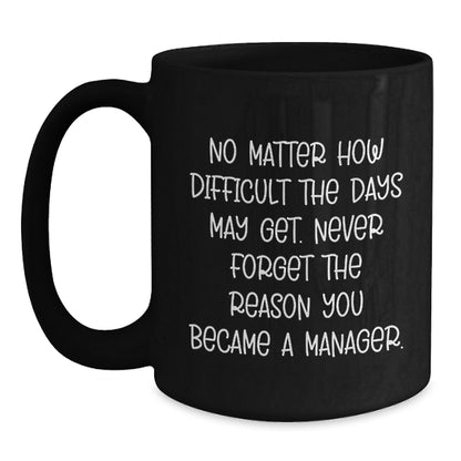 Funny Manager Gift, 'No Matter How Difficult...' Inspirational Black Coffee Mug, Gifts from Friends for Manager, Graduation Unique Gifts - Main