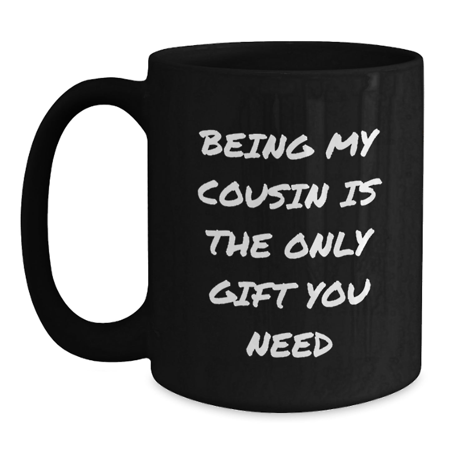 Funny Cousin Gifts from Family for Christmas Unique Mugs - Being My Cousin Is The Only Gift You Need - Main