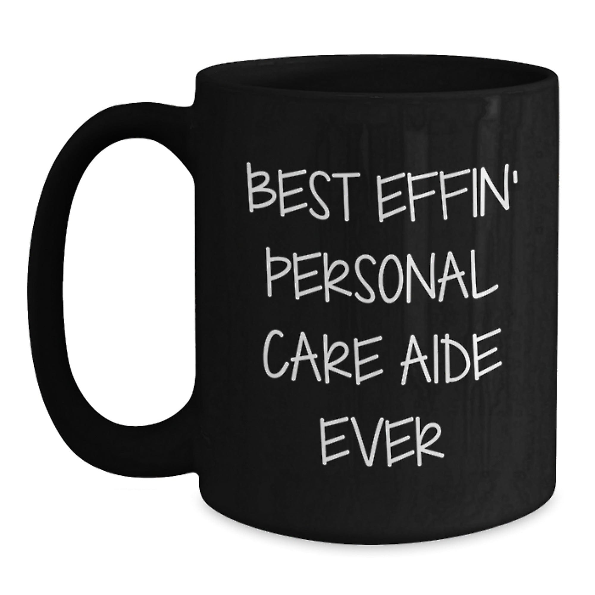 Funny Personal Care Aide Gifts from Friends, Black Coffee Mug for Best Effin' Personal Care Aide Ever, Graduation Unique Gifts Black / 15oz
