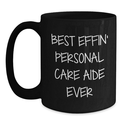 Funny Personal Care Aide Gifts from Friends, Black Coffee Mug for Best Effin' Personal Care Aide Ever, Graduation Unique Gifts Black / 15oz