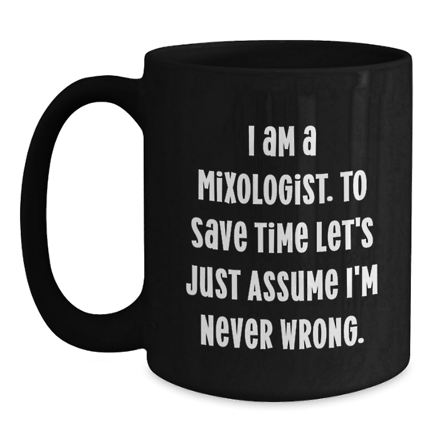 Funny Gift for Mixologist Friends from Us - I'm Never Wrong Christmas Unique Mugs for Men or Women - Main