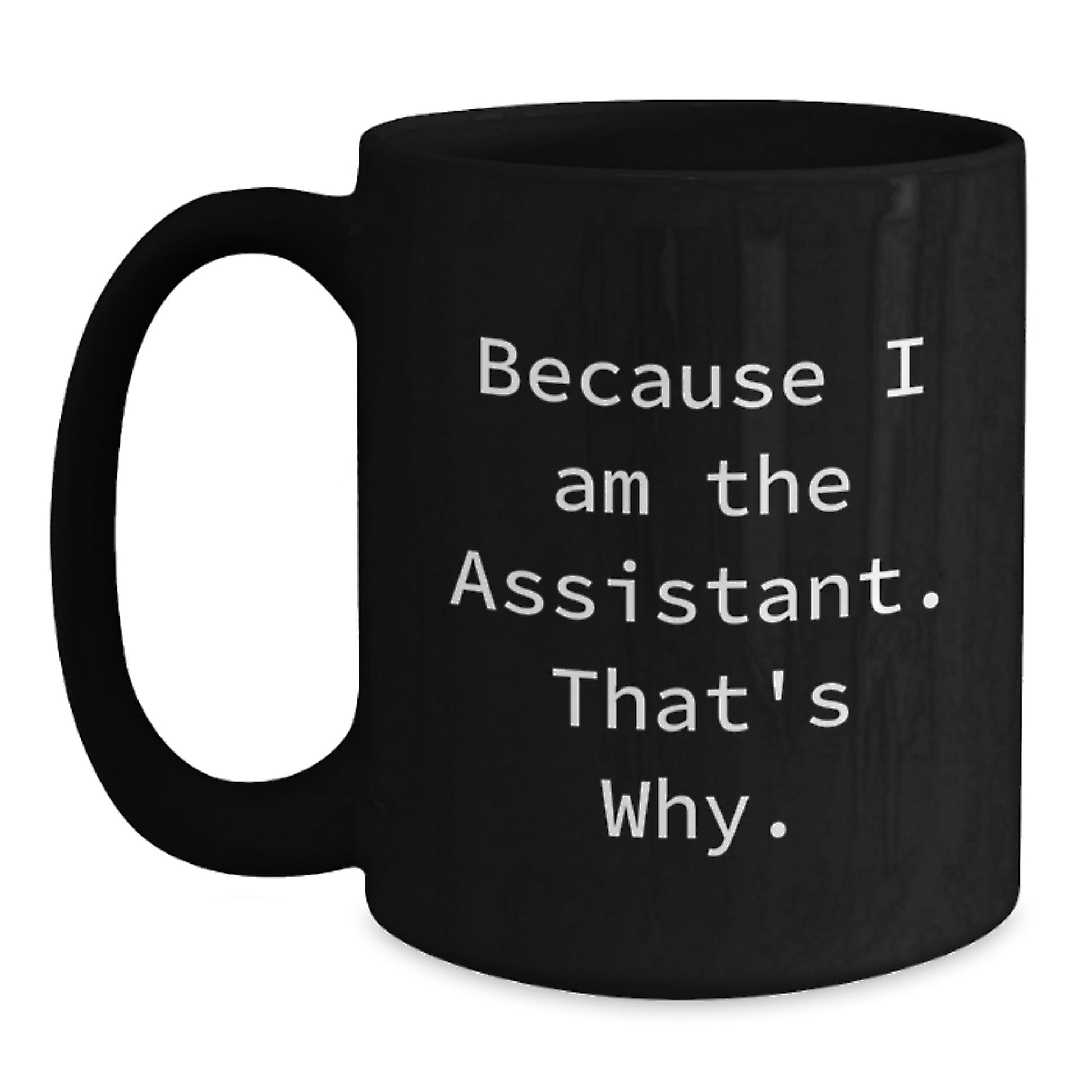 Funny Assistant Gifts from Men to Women for Christmas Unique Mugs because I Am The Assistant That's Why - Main