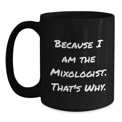 Funny Mixologist Gifts for Him from Friends, Black Coffee Mug with Inspirational Quote, 11oz or 15oz, Microwave and Dishwasher Safe Black / 15oz