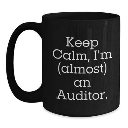 Funny Auditor Gifts for Men, Women, Friends, Coworkers, Family - Black Coffee Mug - 'Keep Calm, I'm (almost) An Auditor', Unique Christmas Unique Gifts from Loved Ones - Auditor Mug - Main
