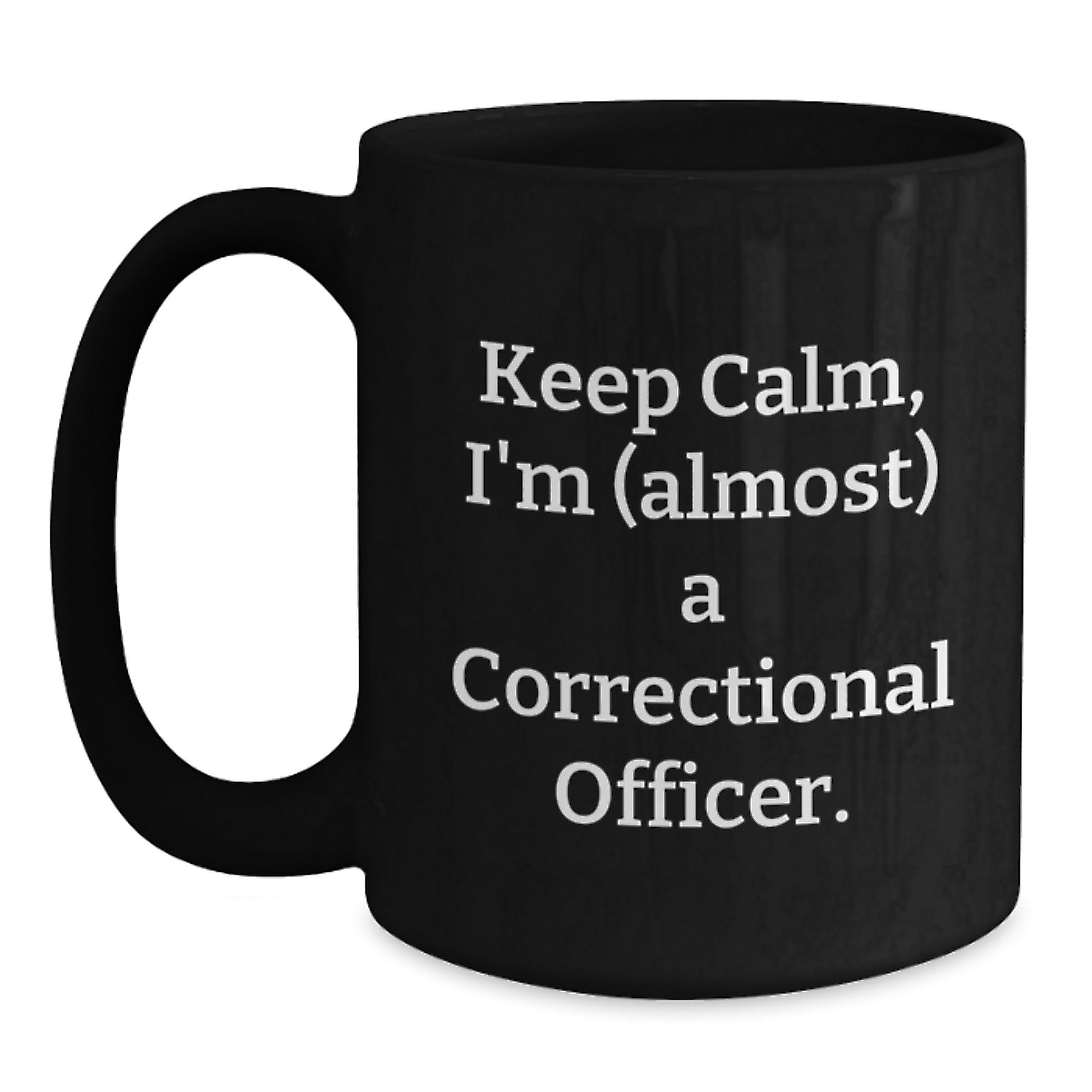 Funny Correctional Officer Gifts for Men, Keep Calm I'm (almost) A Correctional Officer Black Coffee Mug Gifts from Friends for Birthday Black / 15oz