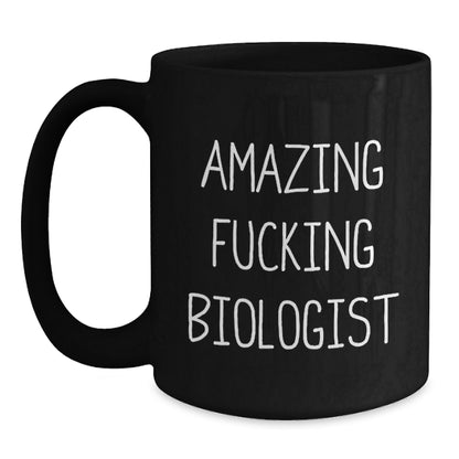 Funny Biologist Gifts - Amazing F--king Biologist Quote on Black Coffee Mug, Gifts from Friends for Biologist Birthday, 11oz or 15oz Ceramic Mug, Microwave and Dishwasher Safe - Main