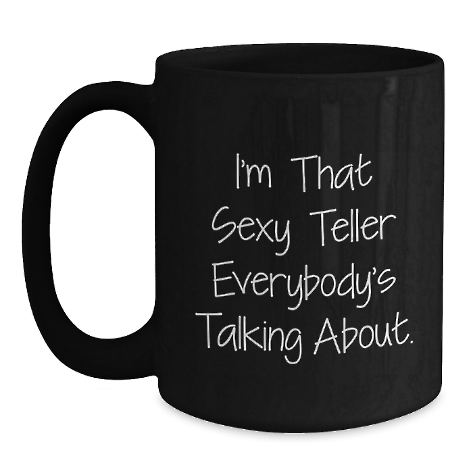 Funny Teller Gifts for Birthday, Gifts from Friends, Black Coffee Mug with Quote 'I'm That Sexy Teller Everybody's Talking About.' - Main