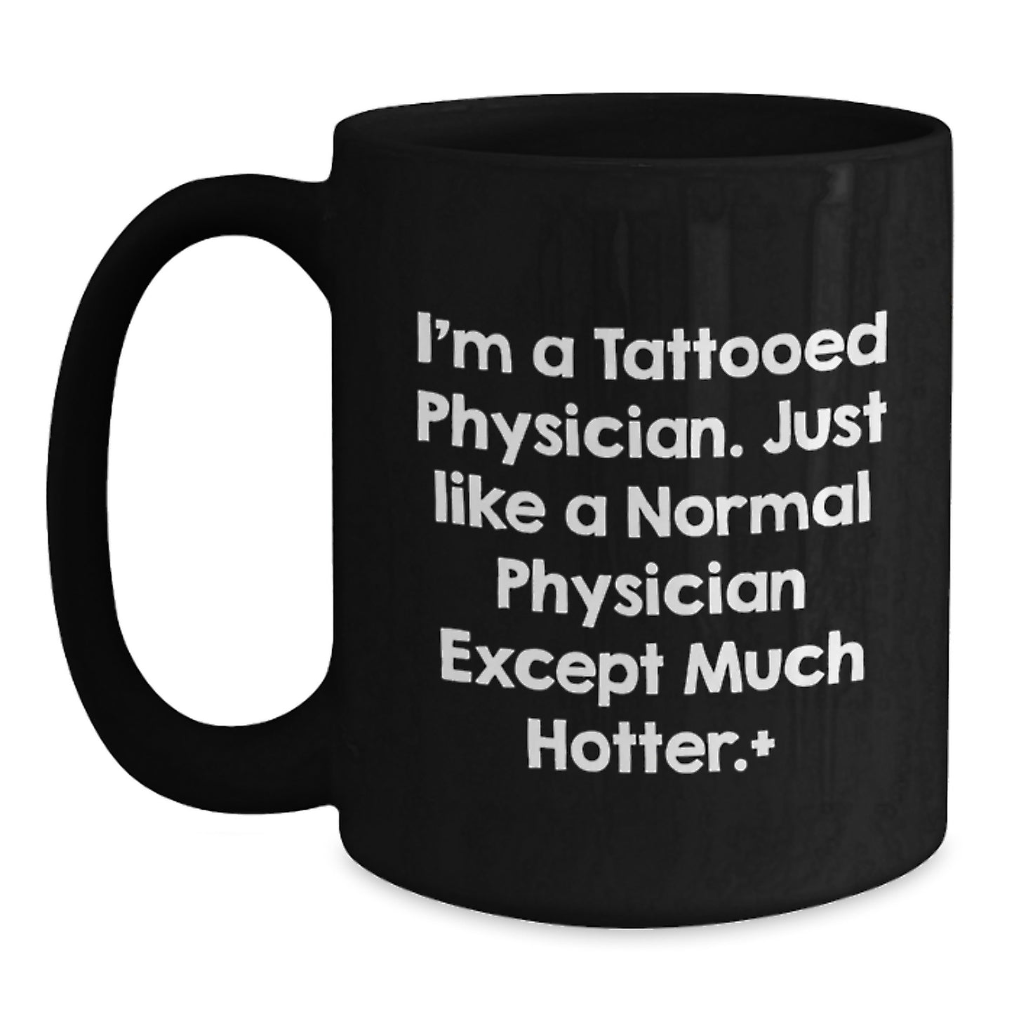 Funny Physician Gifts from Men to Colleagues - I'm A Tattooed Physician, Much Hotter Black Coffee Mug, Birthday Unique Gifts for Physician Friends - Main