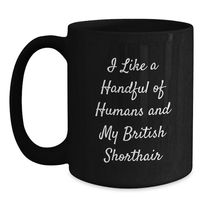 Funny British Shorthair Cat Lovers Gifts from Friends to Family - I Like A Handful Of Humans And My British Shorthair, Birthday Unique Gifts for British Shorthair Cat Enthusiasts, Black Coffee Mug - Main