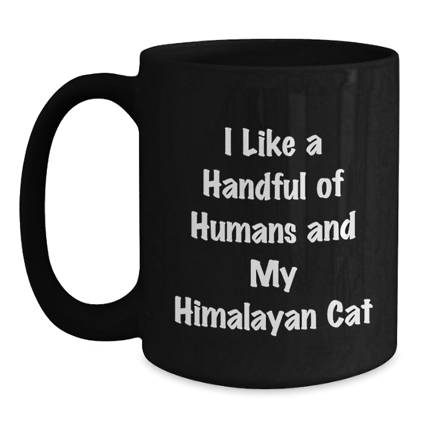 Funny Himalayan Cat Lover Gifts from Friends - 'I Like A Handful Of Humans And My Himalayan Cat' Black Coffee Mug for Birthday - Main