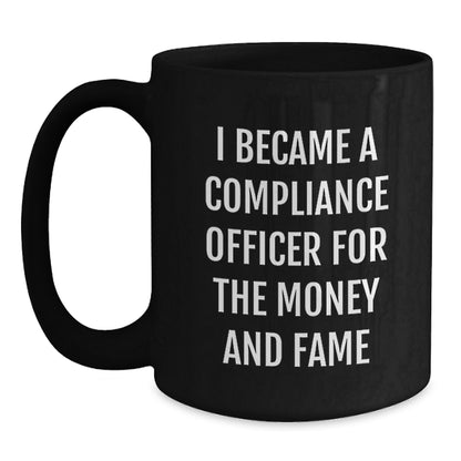 Compliance Officer Gifts Funny Black Coffee Mug for Birthday 'I Became A Compliance Officer For The Money And Fame' from Friends, Unique Gifts for Compliance Officer, Men, Women, Coworkers, Family - Main