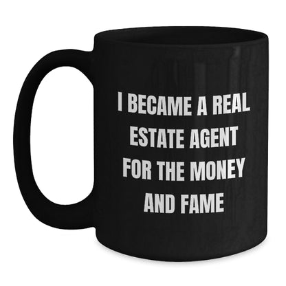 Funny Real Estate Agent Gifts for Men - I Became A Real Estate Agent For The Money And Fame Black Coffee Mug, Perfect Birthday Unique Gifts from Friends - Main