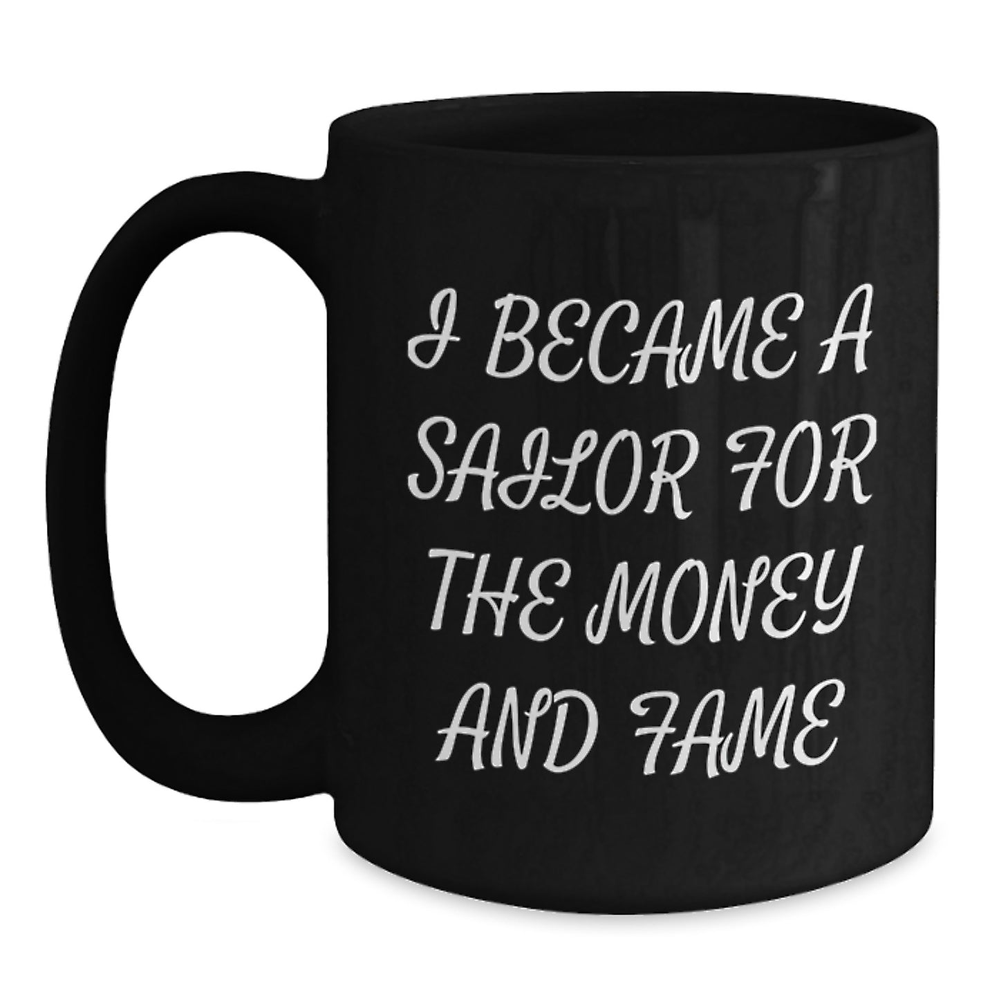 Sailor Gifts for Men Friends - Funny Birthday Unique Gifts from Family to Sailor - Sailor Black Coffee Mug - I Became A Sailor For The Money And Fame Quote - Main
