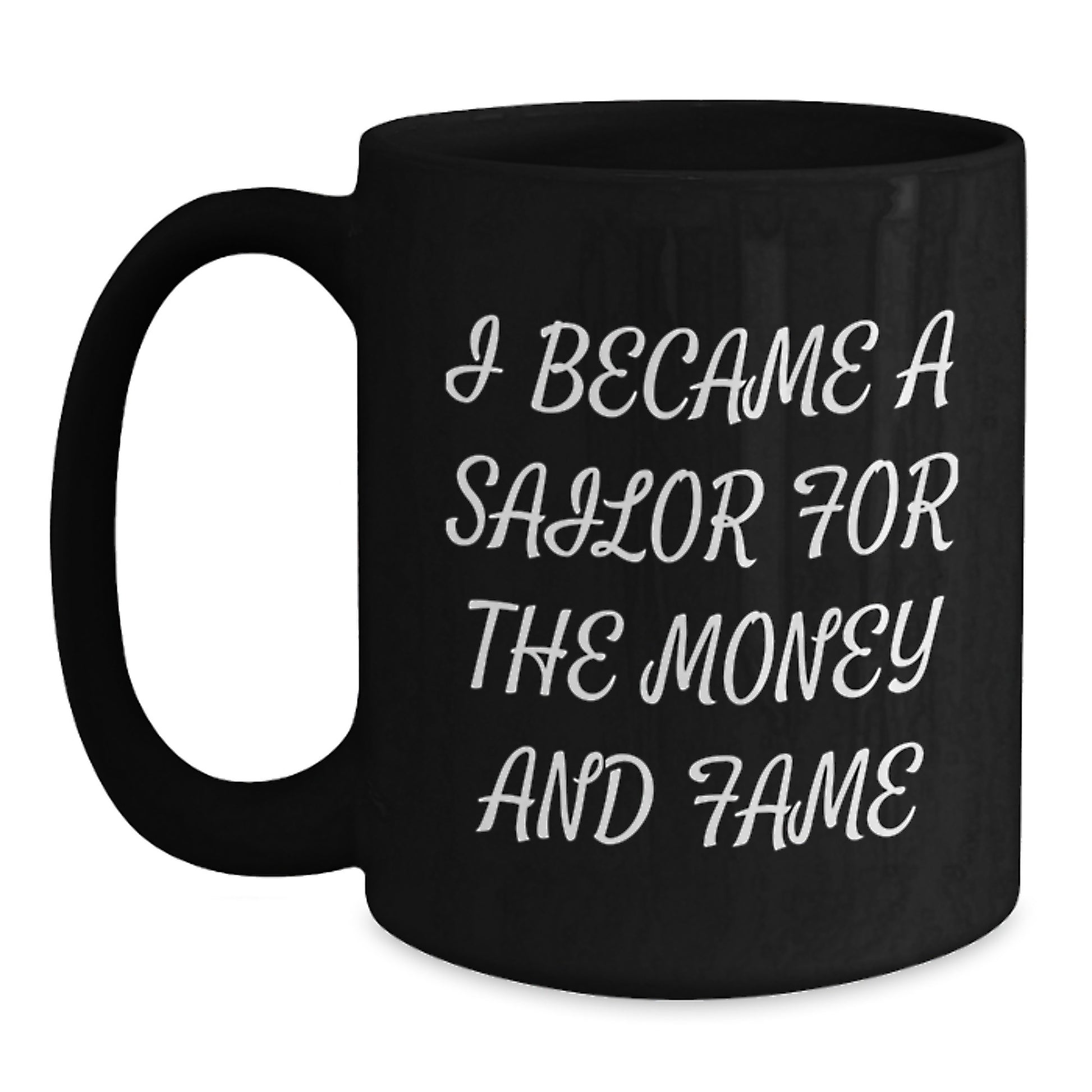 Sailor Gifts for Men Friends - Funny Birthday Unique Gifts from Family to Sailor - Sailor Black Coffee Mug - I Became A Sailor For The Money And Fame Quote - Main