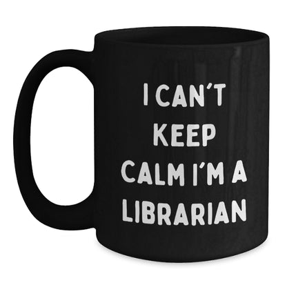 Funny Librarian Gifts from Friends - I Can't Keep Calm I'm A Librarian Black Coffee Mug for Birthday - Main