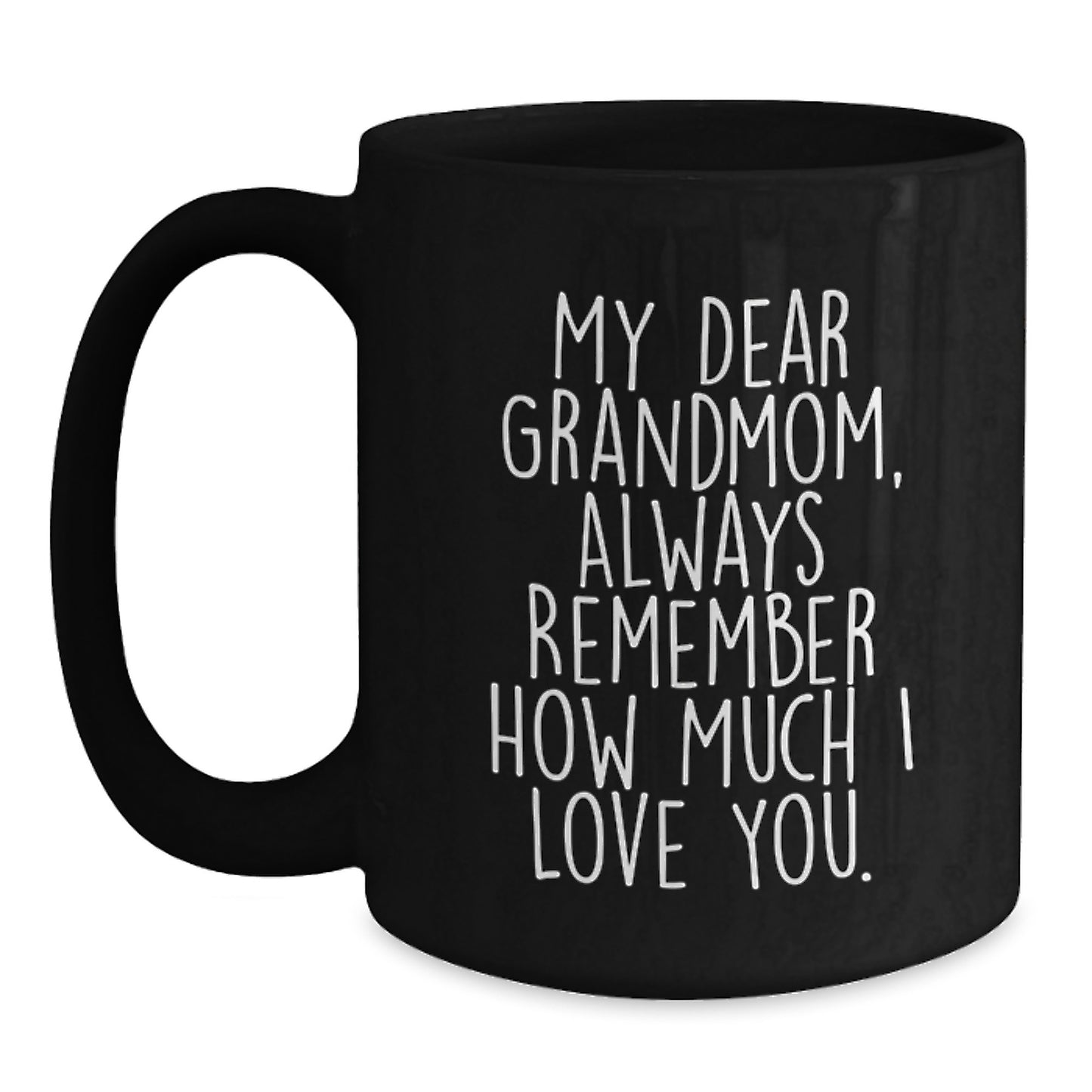 Funny Grandmom Gifts, 'My Dear Grandmom, Always Remember How Much I Love You.' Black Coffee Mug, Gifts from Family to Grandmom, Birthday Unique Presents - Main