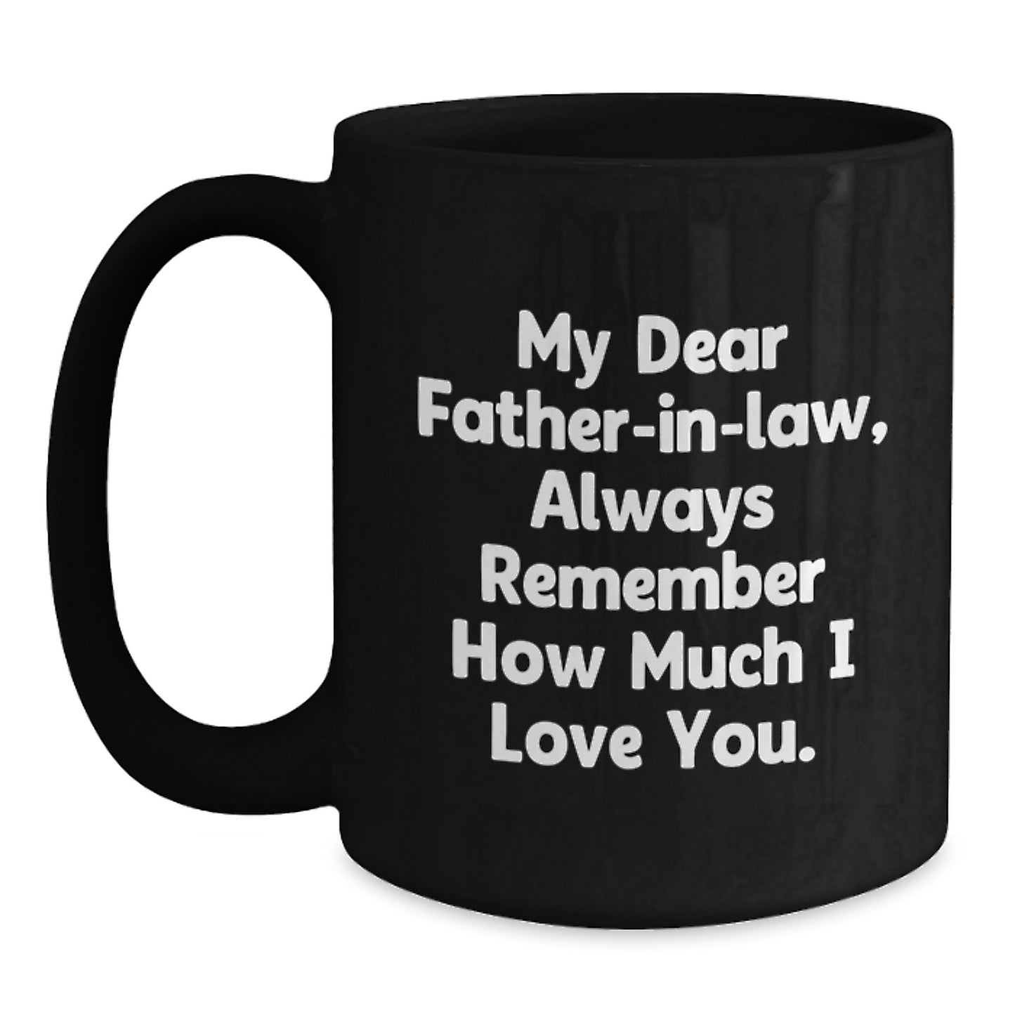 Funny Father-in-law Gifts, Black Coffee Mugs with 'My Dear Father-in-law, Always Remember How Much I Love You.' Quote, Gifts from Family for Father-in-law, Christmas Unique Gifts - Main