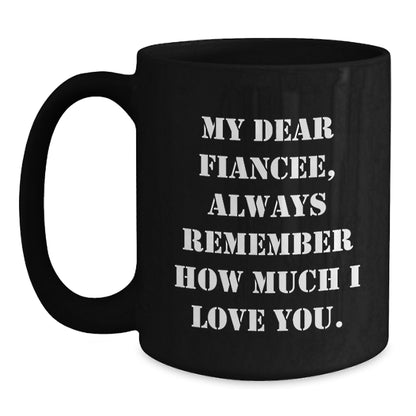 Funny Fiancee Gifts from Men - 'My Dear Fiancee, Always Remember...' Inspirational Black Coffee Mug for Graduation, 11oz or 15oz, Microwave & Dishwasher Safe - Main