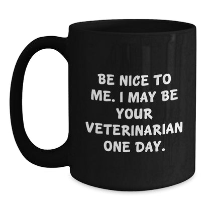 Funny Veterinary Gifts for Men - Black Coffee Mug - Be Nice To Me, I May Be Your Veterinarian One Day, Christmas Unique Ideas - Main