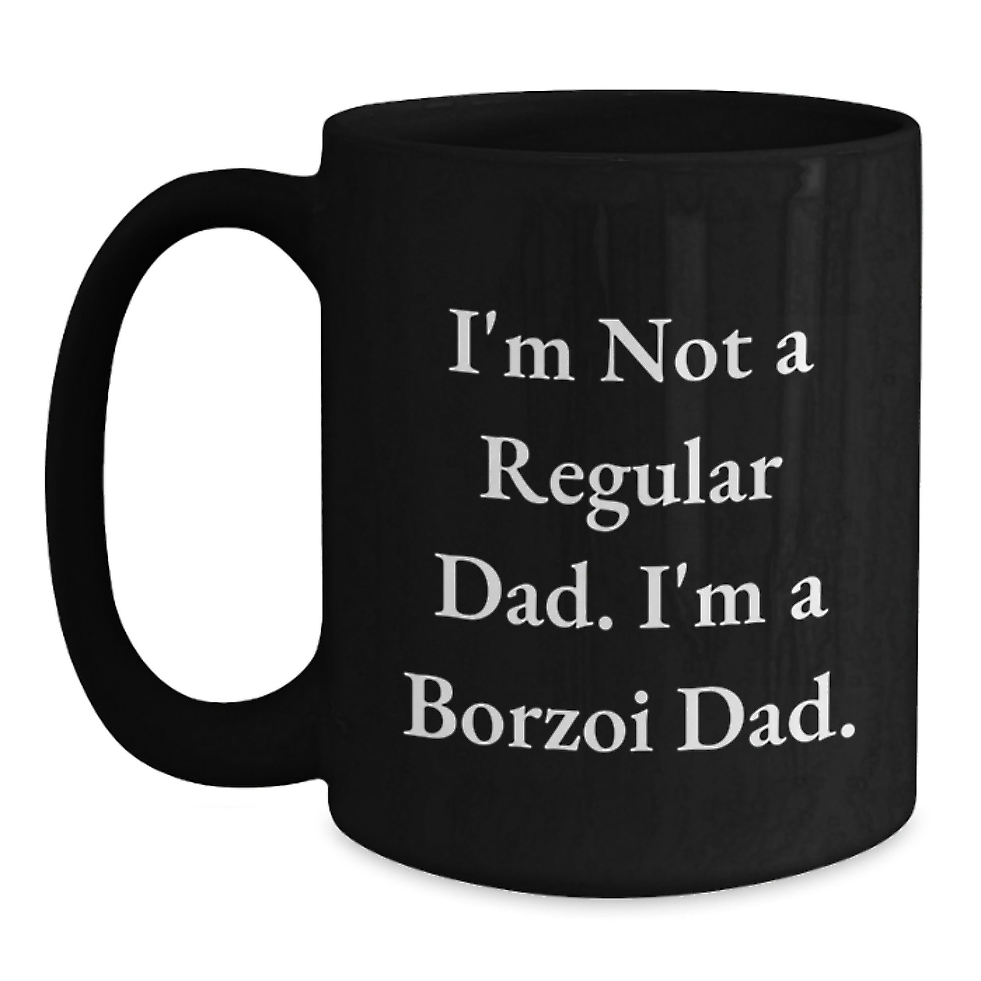Borzoi Dad Funny Coffee Mug Gifts for Borzoi Dog Lovers, Black Coffee Mug, Perfect Birthday Unique Gift for Friends, Family, Coworkers - 'I'm Not A Regular Dad. I'm A Borzoi Dad.' - Main