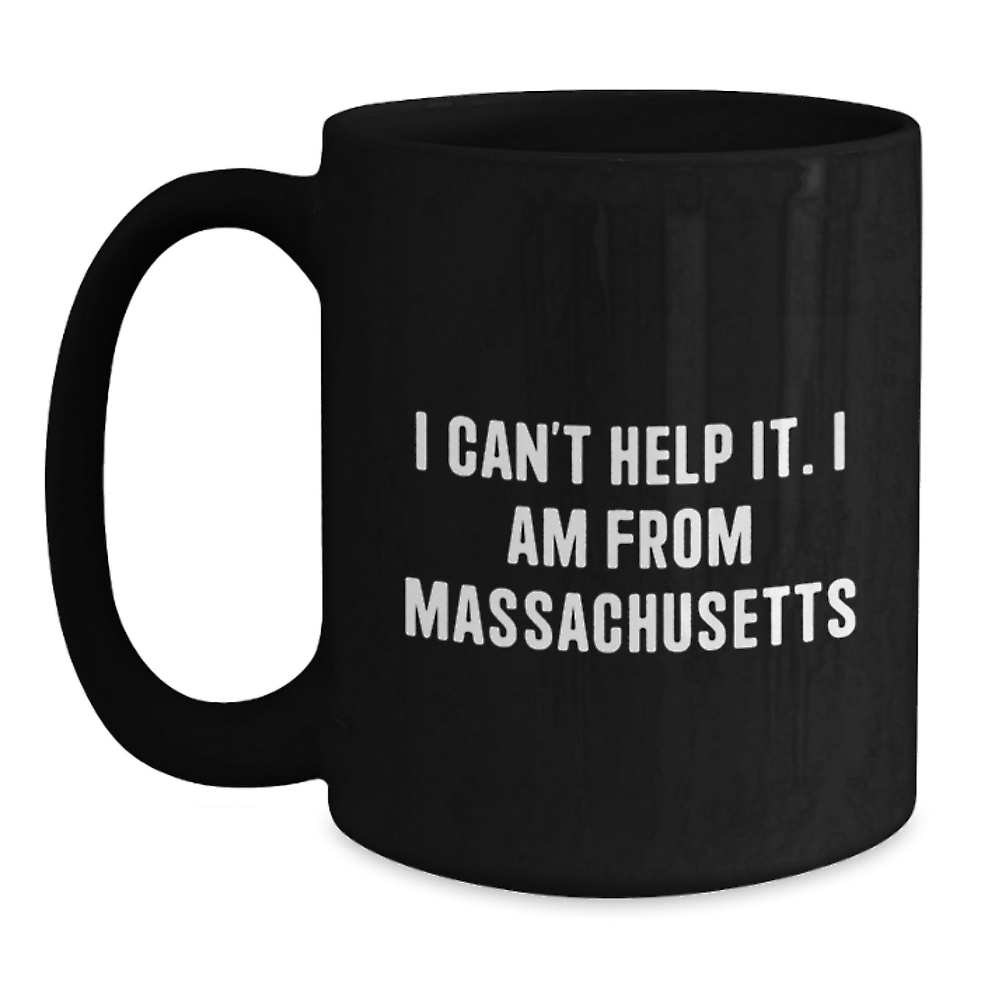 Funny Massachusetts Quote Gifts for Men from Massachusetts, Massachusetts Black Coffee Mug, Birthday Unique Gifts, I 'Can't Help It. I Am From Massachusetts' Black Coffee Mug - Main