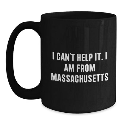 Funny Massachusetts Quote Gifts for Men from Massachusetts, Massachusetts Black Coffee Mug, Birthday Unique Gifts, I 'Can't Help It. I Am From Massachusetts' Black Coffee Mug - Main
