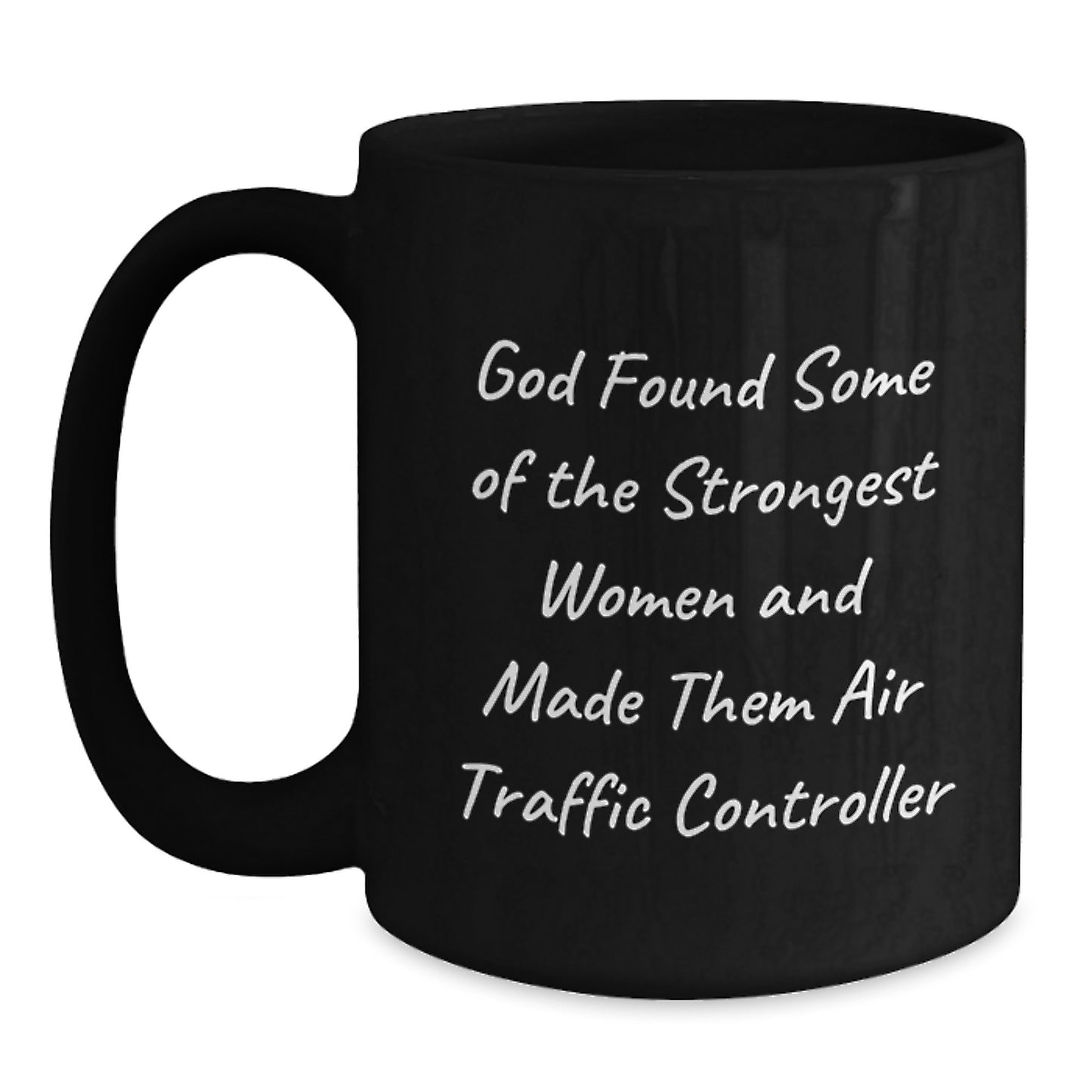 Funny Air Traffic Controller Gifts from Friends for Men and Women with Black Coffee Mug, Quote: 'God Found Some Of The Strongest Women And Made Them Air Traffic Controller' - Main