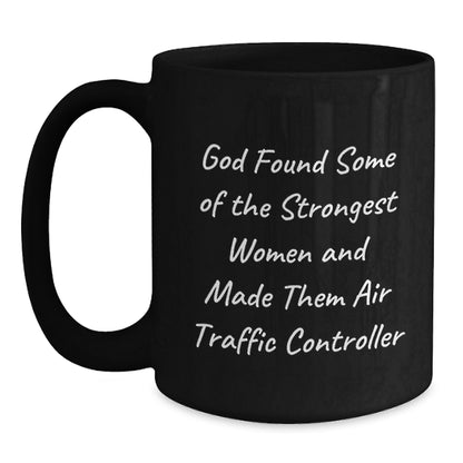 Funny Air Traffic Controller Gifts from Friends for Men and Women with Black Coffee Mug, Quote: 'God Found Some Of The Strongest Women And Made Them Air Traffic Controller' - Main