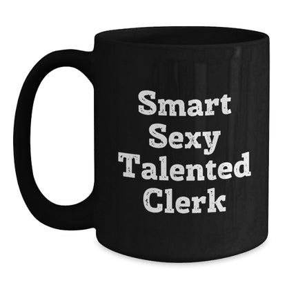Smart Sexy Talented Clerk Gifts: Funny Quote Black Coffee Mug for Graduation - Gifts from Friends, Coworkers, Family - Gifts for Clerk, Men, Women - Main