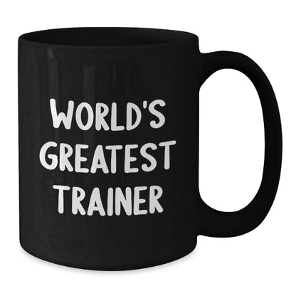 Funny Trainer Black Coffee Mugs, World's Greatest Trainer Quote, Valentine's Unique Gifts from Friends to Trainer, Black Coffee Mug for Trainer, 11oz or 15oz, Microwave and Dishwasher Safe - Additional