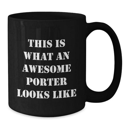 Porter Gifts from Friends, Funny Inspirational Quote Black Coffee Mug for Porter Men, Unique Graduation Gifts from Family - Additional