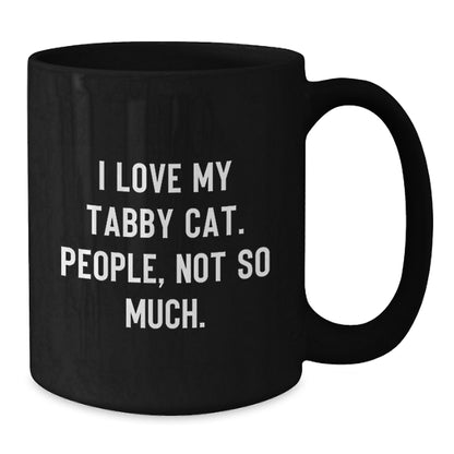 Tabby Cat Lover Gifts from Friends for Graduation Unique Mugs, Funny Ceramic Coffee Mug with 'I Love My Tabby Cat. People, Not So Much.' Quote, Black, 11oz or 15oz, Microwave and Dishwasher Safe - Additional