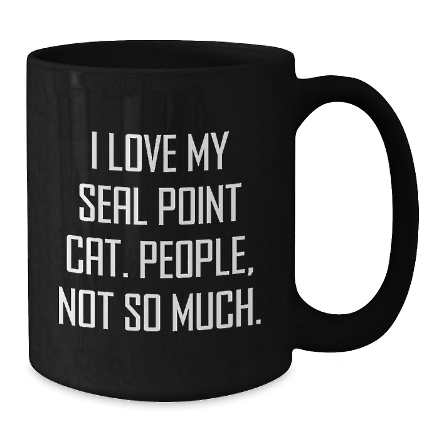 Funny Seal Point Cat Gifts for Friends - Black Coffee Mug with I Love My Seal Point Cat. People, Not So Much. Quote - Gifts from Men to Seal Point Cat Lovers at Christmas - Additional