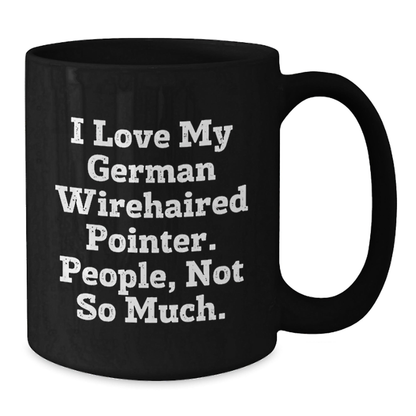 German Wirehaired Pointer Dog Lovers Funny Gifts from Friends, Unique Birthday Unique Gifts for Men, Women, Family, 'I Love My German Wirehaired Pointer. People, Not So Much.'